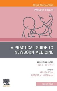 Produktbild: A Practical Guide to Newborn Medicine, An Issue of Pediatric Clinics of North America