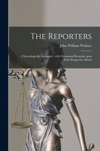 Produktbild: The Reporters: Chronologically Arranged: With Occasional Remarks Upon Their Respective Merits