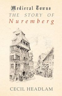 Produktbild: The Story of Nuremberg (Medieval Towns Series)