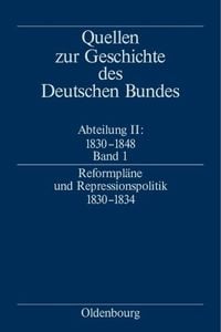 Produktbild: Quellen zur Geschichte des Deutschen Bundes. Quellen zur Geschichte... / Reformpl&auml;ne und Repressionspolitik 1830-1834