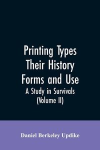 Produktbild: Printing types, their history, forms, and use; a study in survivals (Volume II)