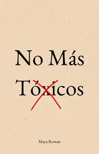 Produktbild: No M&aacute;s T&oacute;xicos: El Amor No Duele. Lo Que Duele Es Aceptar Migajas - Manual Concreto Para Sanar Tu Ni&ntilde;a Interior, Poner L&iacute;mites y Dejar Ir a Quien No T