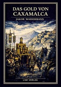 Produktbild: Jakob Wassermann: Das Gold von Caxamalca. Vollst&auml;ndige Neuausgabe