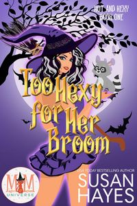 Produktbild: Too Hexy For Her Broom: Magic and Mayhem Universe (Hot and Hexy, #1)