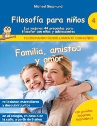 Produktbild: Filosof&iacute;a para ni&ntilde;os: Familia, amistad y amor. Las mejores 44 preguntas para filosofar con ni&ntilde;os y adolescentes