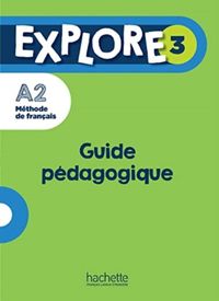 Produktbild: Explore 3 : m&eacute;thode de fran&ccedil;ais A2 : guide p&eacute;dagogique
