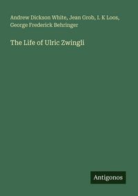 Produktbild: The Life of Ulric Zwingli