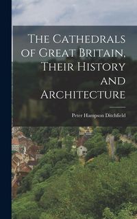 Produktbild: The Cathedrals of Great Britain, Their History and Architecture