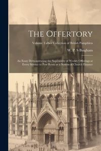 Produktbild: The Offertory: An Essay Demonstrating the Superiority of Weekly Offerings at Every Service to Pew Rents as a System of Church Finance