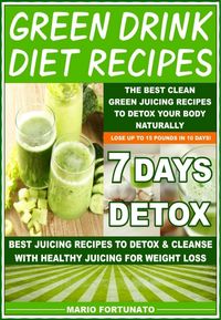Produktbild: Green Drink Diet Recipes - The Best Clean Green Juicing Recipes to Detox Your Body Naturally
