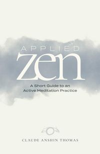 Produktbild: Applied Zen: A Short Guide to an Active Meditation Practice