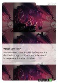 Produktbild: Identifikation von CRM-Erfolgsfaktoren f&uuml;r die Einf&uuml;hrung von Customer Relationship Management im Maschinenbau