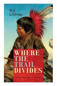 Produktbild: WHERE THE TRAIL DIVIDES (A Western Adventure Classic)