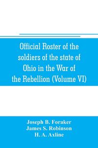 Produktbild: Official roster of the soldiers of the state of Ohio in the War of the Rebellion, 1861-1866 (Volume VI) 70th-86th Regiments-Infantry