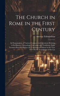 Produktbild: The Church in Rome in the First Century: An Examination of Various Controverted Questions Relating to Its History, Chronology, Literature and Traditio