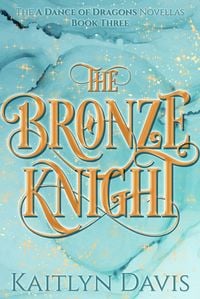 Produktbild: The Bronze Knight (A Dance of Dragons #2.5)