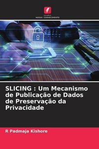 Produktbild: SLICING : Um Mecanismo de Publica&ccedil;&atilde;o de Dados de Preserva&ccedil;&atilde;o da Privacidade