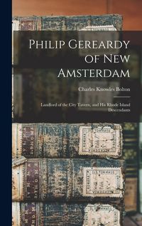 Produktbild: Philip Gereardy of New Amsterdam: Landlord of the City Tavern, and his Rhode Island Descendants