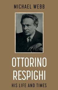Produktbild: Ottorino Respighi: His Life and Times