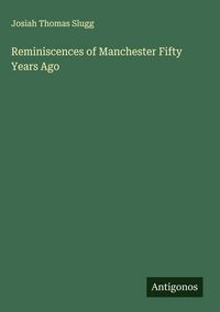 Produktbild: Reminiscences of Manchester Fifty Years Ago