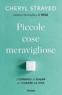 Produktbild: Piccole cose meravigliose. I consigli di Sugar per curare la vita