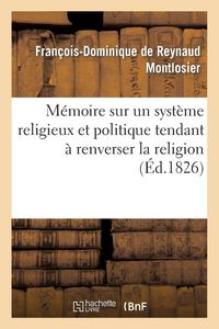 Produktbild: M&eacute;moire &agrave; consulter sur un syst&egrave;me religieux et politique tendant &agrave; renverser la religion