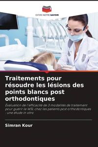 Produktbild: Traitements pour r&eacute;soudre les l&eacute;sions des points blancs post orthodontiques
