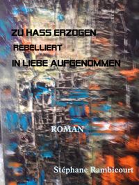 Produktbild: Zu Hass Erzogen - Rebelliert - in Liebe Aufgenommen