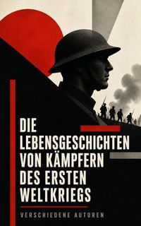 Produktbild: Die Lebensgeschichten von K&auml;mpfern des Ersten Weltkriegs