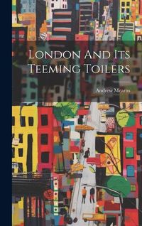 Produktbild: London And Its Teeming Toilers