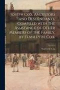 Produktbild: Joseph Cox, Ancestors and Descendants. Compiled With the Assistance of Other Members of the Family, by Stanley M. Cox.