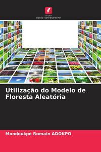 Produktbild: Utiliza&ccedil;&atilde;o do Modelo de Floresta Aleat&oacute;ria