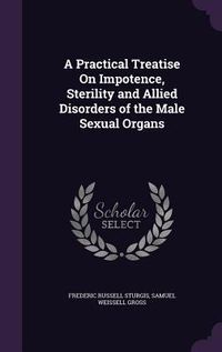 Produktbild: A Practical Treatise On Impotence, Sterility and Allied Disorders of the Male Sexual Organs