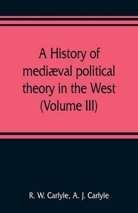 Produktbild: A history of medi&aelig;val political theory in the West (Volume III)