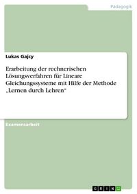 Produktbild: Erarbeitung der rechnerischen L&ouml;sungsverfahren f&uuml;r Lineare Gleichungssysteme mit Hilfe der Methode "Lernen durch Lehren"