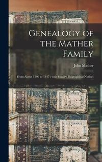 Produktbild: Genealogy of the Mather Family: From About 1500 to 1847; With Sundry Biographical Notices