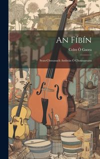 Produktbild: An F&iacute;b&iacute;n: Sean-Chnuasach Amhr&aacute;n &Oacute; Chonnamara