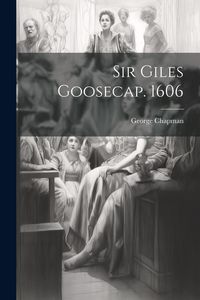 Produktbild: Sir Giles Goosecap. 1606