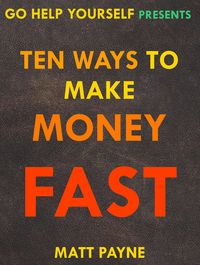 Produktbild: Ten Ways To Make Money Fast (Go Help Yourself, #3)