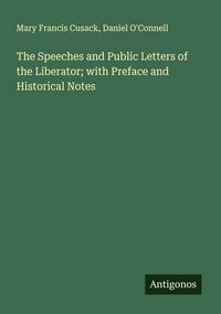 Produktbild: The Speeches and Public Letters of the Liberator; with Preface and Historical Notes