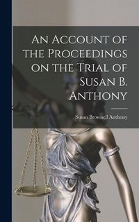 Produktbild: An Account of the Proceedings on the Trial of Susan B. Anthony