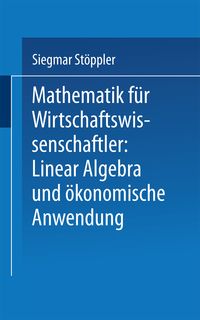Produktbild: Mathematik f&uuml;r Wirtschaftswissenschaftler Lineare Algebra und &ouml;konomische Anwendung
