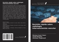 Produktbild: Revisi&oacute;n r&aacute;pida sobre radiolog&iacute;a intervencionista vascular