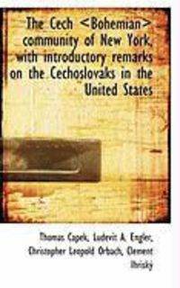 Produktbild: The Cech Community of New York, with Introductory Remarks on the Cechoslovaks in the Unit