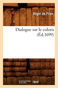 Produktbild: Dialogue sur le coloris (&Eacute;d.1699)