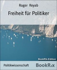 Produktbild: Freiheit f&uuml;r Politiker