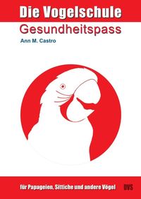 Bild vom Artikel Gesundheitspass für Papageien, Sittiche und andere Vögel vom Autor Ann Castro