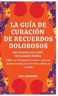 Produktbild: La Gu&iacute;a de Curaci&oacute;n de Recuerdos Dolorosos