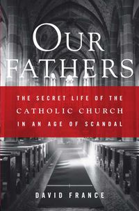 Produktbild: Our Fathers: The Secret Life of the Catholic Church in an Age of Scandal