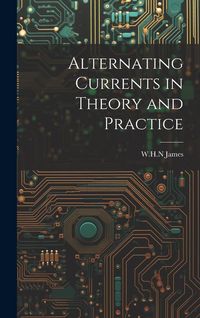 Produktbild: Alternating Currents in Theory and Practice